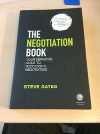 The Negotiation Book. Your Definitive Guide to Successful Negotiating by Steve Gates - 2016