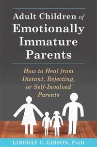 Adult Children Emotionally Immature Parents : How to Heal from Distant, Rejecting, or...