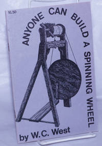 Anyone Can Build a Spinning Wheel by West, W.C - 1975