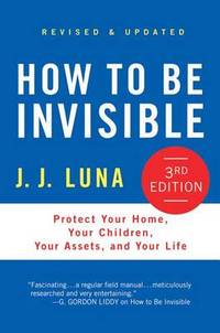 image of How to Be Invisible: Protect Your Home, Your Children, Your Assets, and Your Life