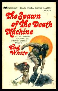 THE SPAWN OF THE DEATH MACHINE by White, Ted - 1968