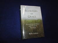 Ecologies of Grace: Environmental Ethics and Christian Theology by Jenkins, Willis J - 2008