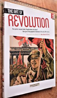 THE ART OF REVOLUTION How Posters Swayed Minds, Forged Nations and Played Their Part in the Progressive Movements of the Early 20th Century by John Callow; Grant Pooke; Jane Powell - 1st Edition - 2011 - from Journobooks (SKU: 005815)