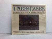 Union Cases: A Collectors Guide to the Art of America&#39;s First Plastics