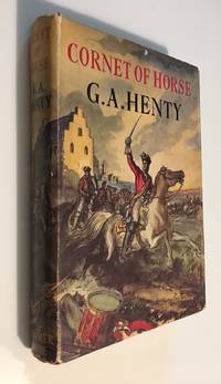 Cornet of Horse A Tale of Marlborough's Wars by Henty, G. A - 1953
