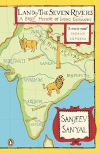 Land of the Seven Rivers: A Brief Hsitory of India's Geography