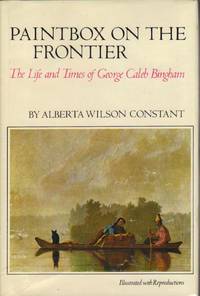 Paintbox on the Frontier: The Life and Times of George Caleb Bingham