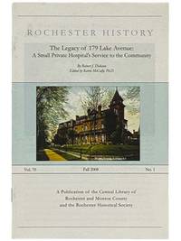 The Legacy of 179 Lake Avenue: A Small Private Hospital's Service to the Community (Rochester History, Fall 2008, Vol. 70, No. 1)