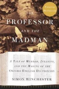 The Professor and the Madman: A Tale of Murder, Insanity, and the Making of the Oxford English...