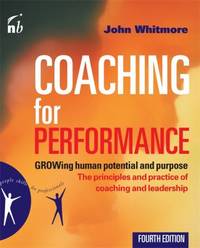 Coaching for Performance: GROWing Human Potential and Purpose - The Principles and Practice of...
