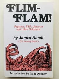 Flim-Flam!: Psychics, ESP, Unicorns and other Delusions: The Truth about Unicorns, Parapsychology and Other Delusions by Randi, James