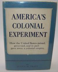 America's Colonial Experiment: How the United States Gained, Governed and in Part Gave Away a...