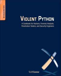 Violent Python : A Cookbook for Hackers, Forensic Analysts, Penetration Testers and Security...