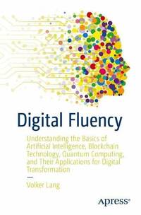 Digital Fluency: Understanding the Basics of Artificial Intelligence, Blockchain Technology,...