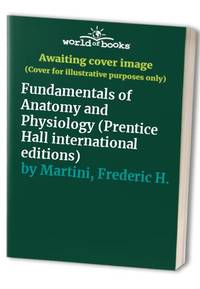 Fundamentals of Anatomy and Physiology (Prentice Hall international editions) by Martini, Frederic H