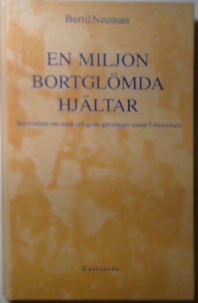 En miljon bortglömda hjältar. Berättelser om mod…