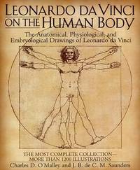 Leonardo da Vinci on the Human Body: The Anatomical, Physiological, and Embryological Drawings of...