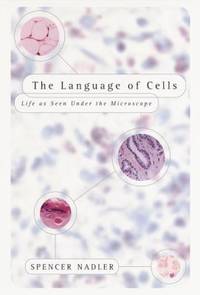 The Language of Cells : Life as Seen under the Microscope