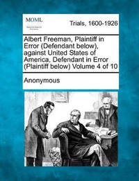 Albert Freeman, Plaintiff in Error (Defendant Below), Against United States of America, Defendant...
