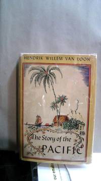 THE STORY OF THE PACIFIC by Van Loon, Hendrik Willem - 1940