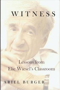 Witness: Lessons from Elie Wiesel's Classroom