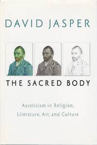 The Sacred Body: Asceticism in Religion, Literature, Art, and Culture