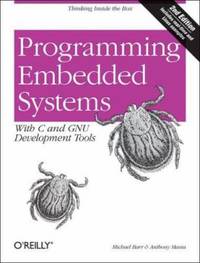 Programming Embedded Systems : With C and GNU Development Tools