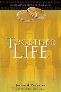 Together for Life : Celebrating and Living the Sacrament