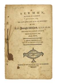A Sermon Delivered at Cambridge 30 September, 1804, the First Lord’s Day after the Interment of the Rev. Joseph Willard, S.T.D. Ll.D. President of Harvard College, Who Died 25 September, 1804. AEtat. LXVI
