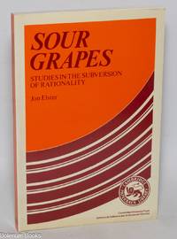 Sour Grapes: Studies in the Subversion of Rationality