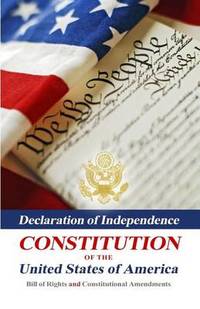 Declaration Of Independence, Constitution Of The United States Of America, Bill Of Rights And...