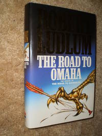 The Road to Omaha - First Editon 1991 by Robert Ludlum - 1991