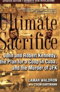 Ultimate Sacrifice: John and Robert Kennedy, the Plan for a Coup in Cuba, and th by Waldron, Lamar; Hartmann, Thom [Contributor] - 2006-09-27