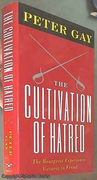 image of The Cultivation of Hatred; The Bourgeois Experience, Victoria to Freud. Volume III