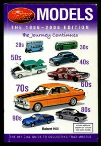 Trax Models, the 1986 - 2008 Edition, the Journey Continues : The Official Guide to Collecting Trax Models by Robert Hill - 2008