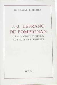 J.-J. Lefranc de Pompignan : Un humaniste chrétien au siècle des Lumières (Littérature) by Robichez Guillaume - 1987 - from crealivres (SKU: 177165)