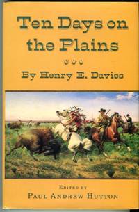 Ten Days on the Plains (DeGolyer Library Publication Series, Volume 2) by Davies, Henry E./Hutton, Paul Andrew (ed) - 1985