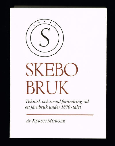 Skebo bruk. Teknisk och social förändring vid ett…