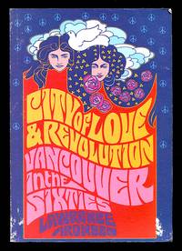 City of Love and Revolution: Vancouver in the Sixties