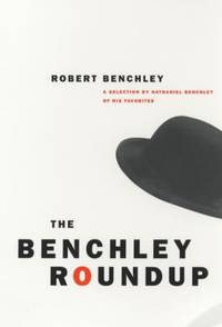 The Benchley Roundup : A Selection by Nathaniel Benchley of His Favorites