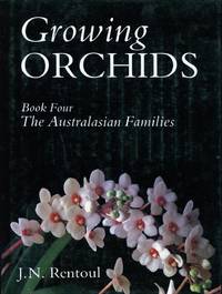 Growing Orchids : Book Four : The Australasian Families. by Rentoul, J. N - 1985