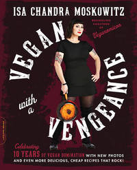 cover of Vegan with a Vengeance, 10th Anniversary Edition: Over 150 Delicious, Cheap, Animal-Free Recipes That Rock