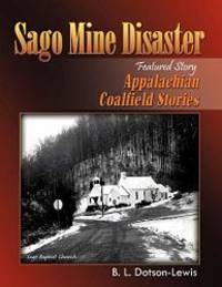 Sago Mine Disaster (Featured Story): Appalachian Coalfield Stories by B L Dotson-Lewis - 2007-09-02