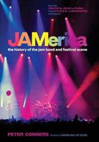 JAMerica: The History of the Jam Band and Festival Scene by Peter Conners - 2013-08-27