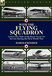 With the Flying Squadron: Letters of a Pilot of the Royal Naval Air Service During the First...