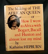 image of The Making of The African Queen or How I went to Africa with Bogart, Bacall and Huston and almost lost my mind