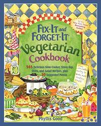 Fix It And Forget It Vegetarian Cookbook: 565 Delicious Slow Cooker Stove Top Oven And Salad Recipes Plus 50 Suggested Menus