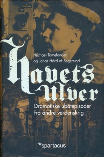 Havets ulver. Dramatiske ubåtepisoder fra andre…