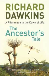 The Ancestor's Tale: A Pilgrimage to the Dawn of Life. Richard Dawkins