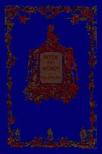 Peter and Wendy : Peter Pan, the Boy Who Wouldn't Grow Up